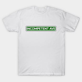 Incompetent Ave Street Sign T-Shirt